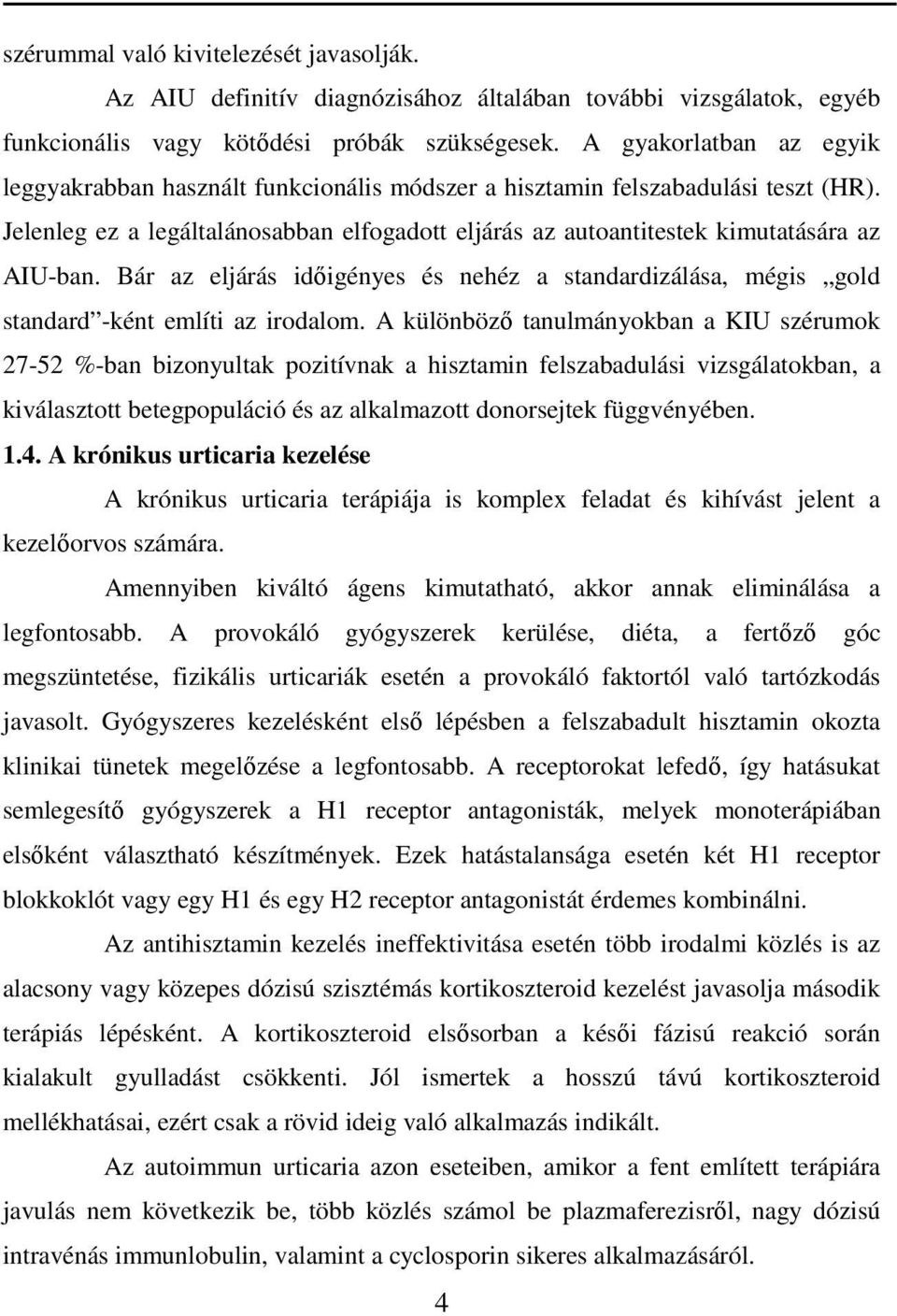 Bár az eljárás idıigényes és nehéz a standardizálása, mégis gold standard -ként említi az irodalom.