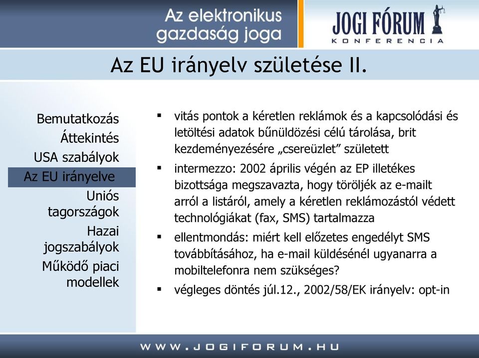 született intermezzo: 2002 április végén az EP illetékes bizottsága megszavazta, hogy töröljék az e-mailt arról a listáról, amely a