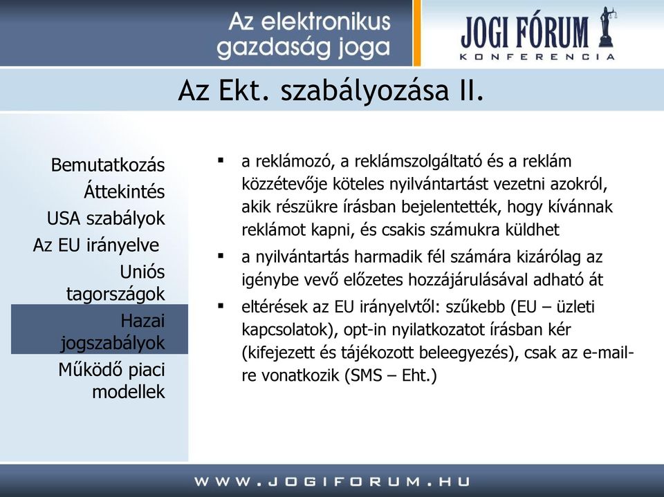 bejelentették, hogy kívánnak reklámot kapni, és csakis számukra küldhet a nyilvántartás harmadik fél számára kizárólag az