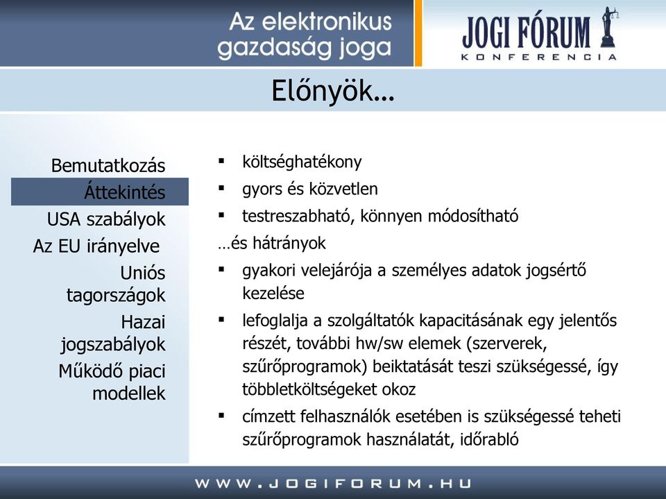 részét, további hw/sw elemek (szerverek, szűrőprogramok) beiktatását teszi szükségessé, így