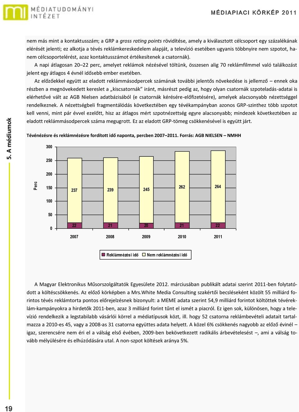 televízió esetében ugyanis többnyire nem szpotot, hanem célcsoportelérést, azaz kontaktusszámot értékesítenek a csatornák).