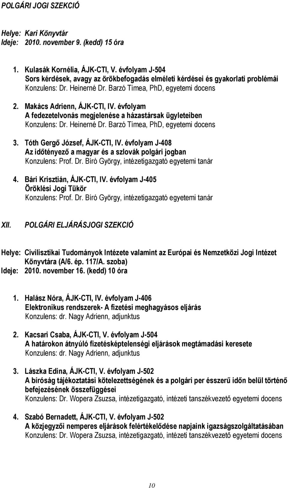 évfolyam A fedezetelvonás megjelenése a házastársak ügyleteiben Konzulens: Dr. Heinerné Dr. Barzó Tímea, PhD, egyetemi docens 3. Tóth Gergő József, ÁJK-CTI, IV.