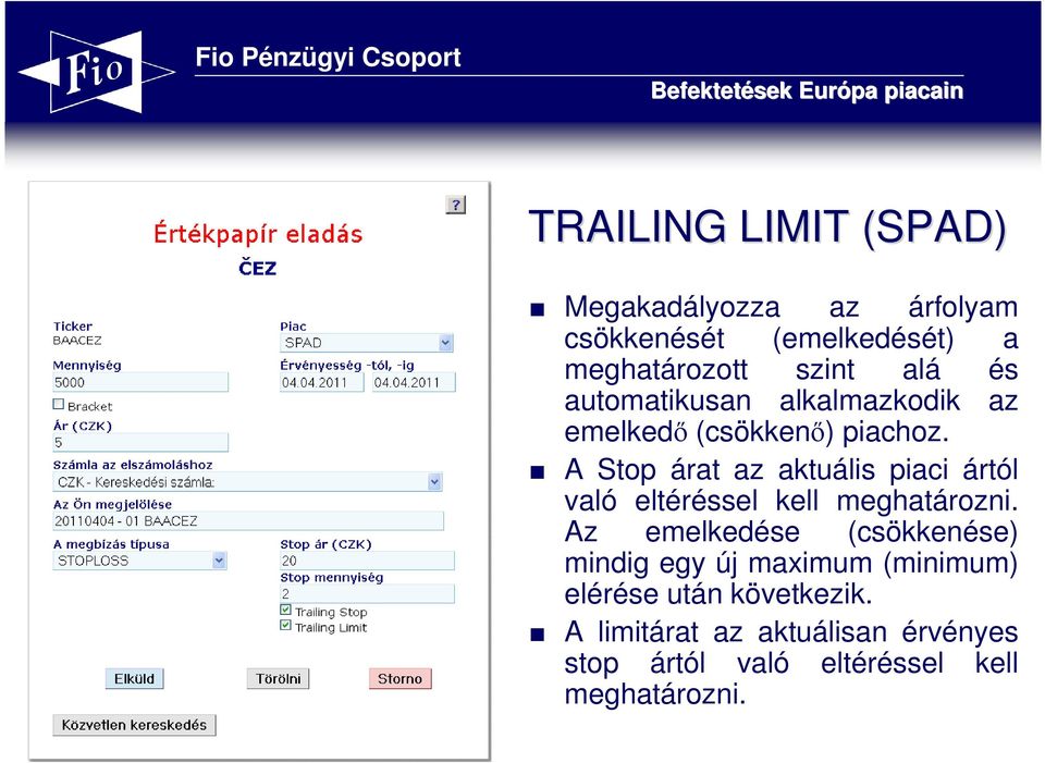 A Stop árat az aktuális piaci ártól való eltéréssel kell meghatározni.