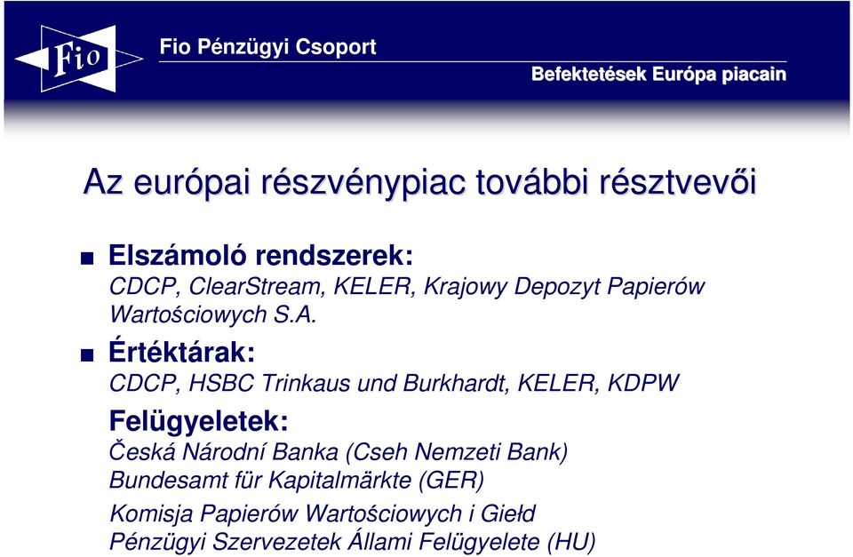 Értéktárak: CDCP, HSBC Trinkaus und Burkhardt, KELER, KDPW Felügyeletek: Česká Národní