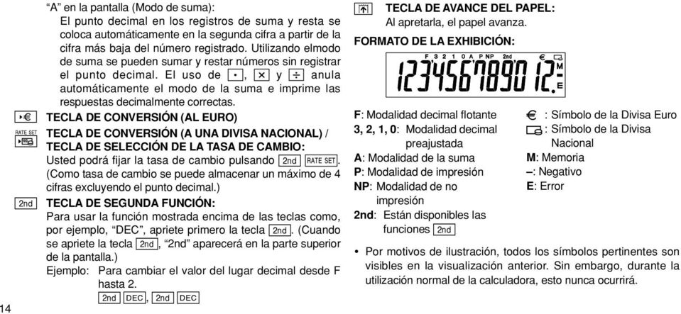 TECLA DE CONVERSIÓN (AL EURO) TECLA DE CONVERSIÓN (A UNA DIVISA NACIONAL) / TECLA DE SELECCIÓN DE LA TASA DE CAMBIO: Usted podrá fijar la tasa de cambio pulsando.