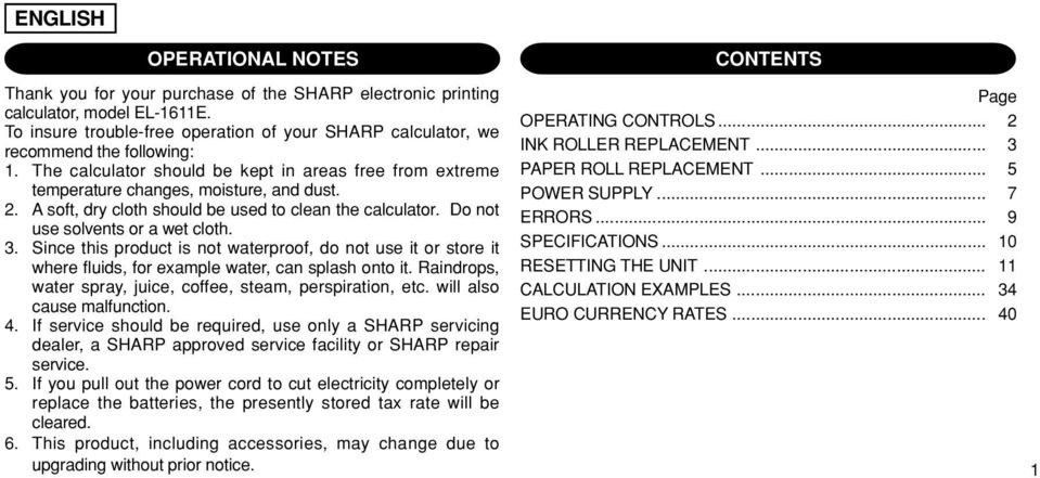 A soft, dry cloth should be used to clean the calculator. Do not use solvents or a wet cloth. 3.