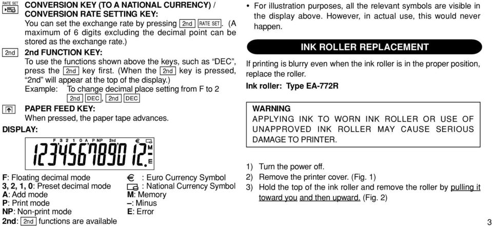 ) Example: To change decimal place setting from F to 2, PAPER FEED KEY: When pressed, the paper tape advances.