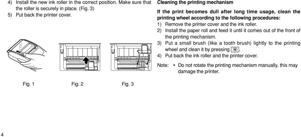 cover and the ink roller. 2) Install the paper roll and feed it until it comes out of the front of the printing mechanism.