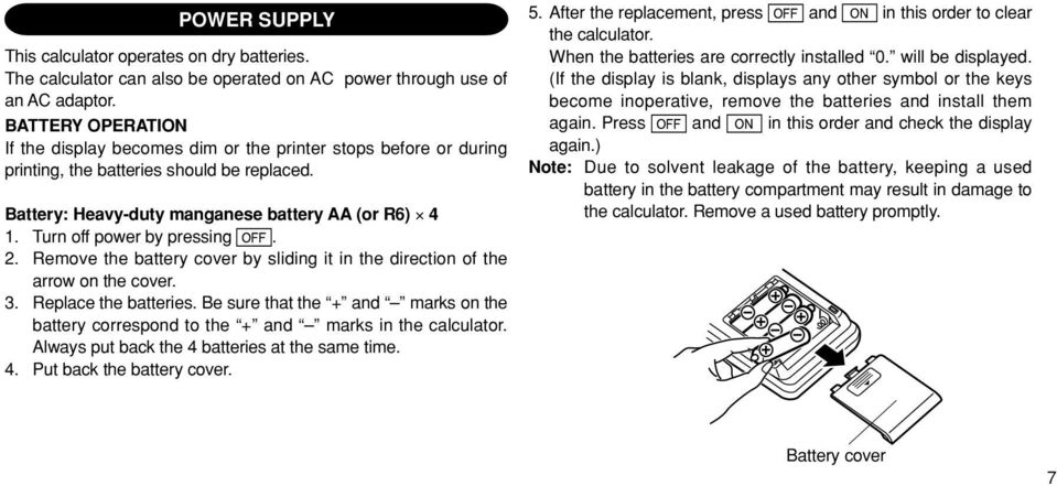 Turn off power by pressing. 2. Remove the battery cover by sliding it in the direction of the arrow on the cover. 3. Replace the batteries.