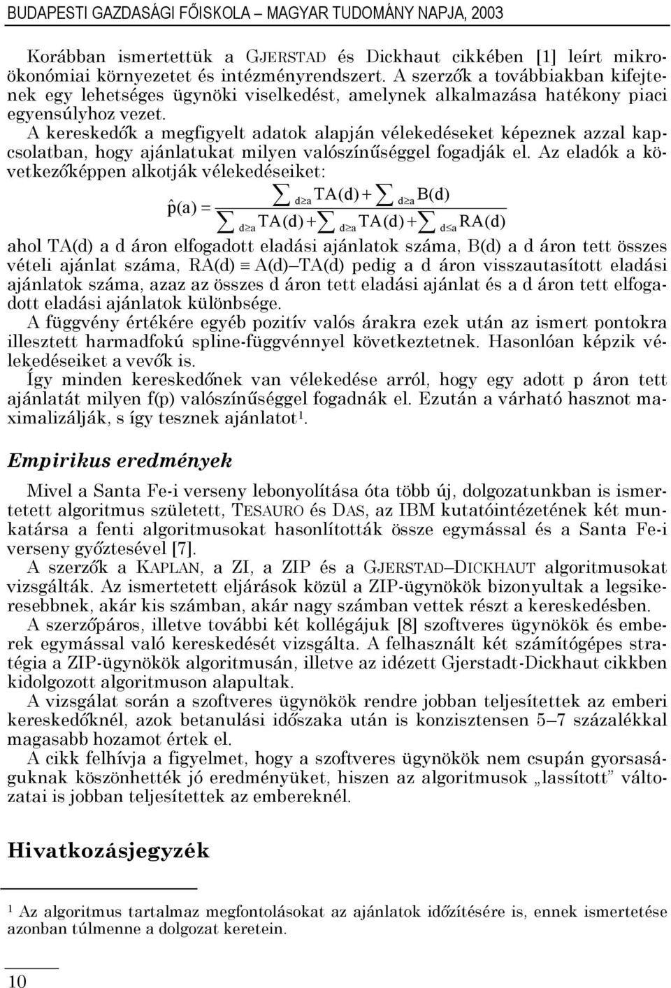 A eresedő a megfgyelt adato alapán véleedéseet épezne azzal apcsolatban, hogy aánlatuat mlyen valószínűséggel fogadá el.