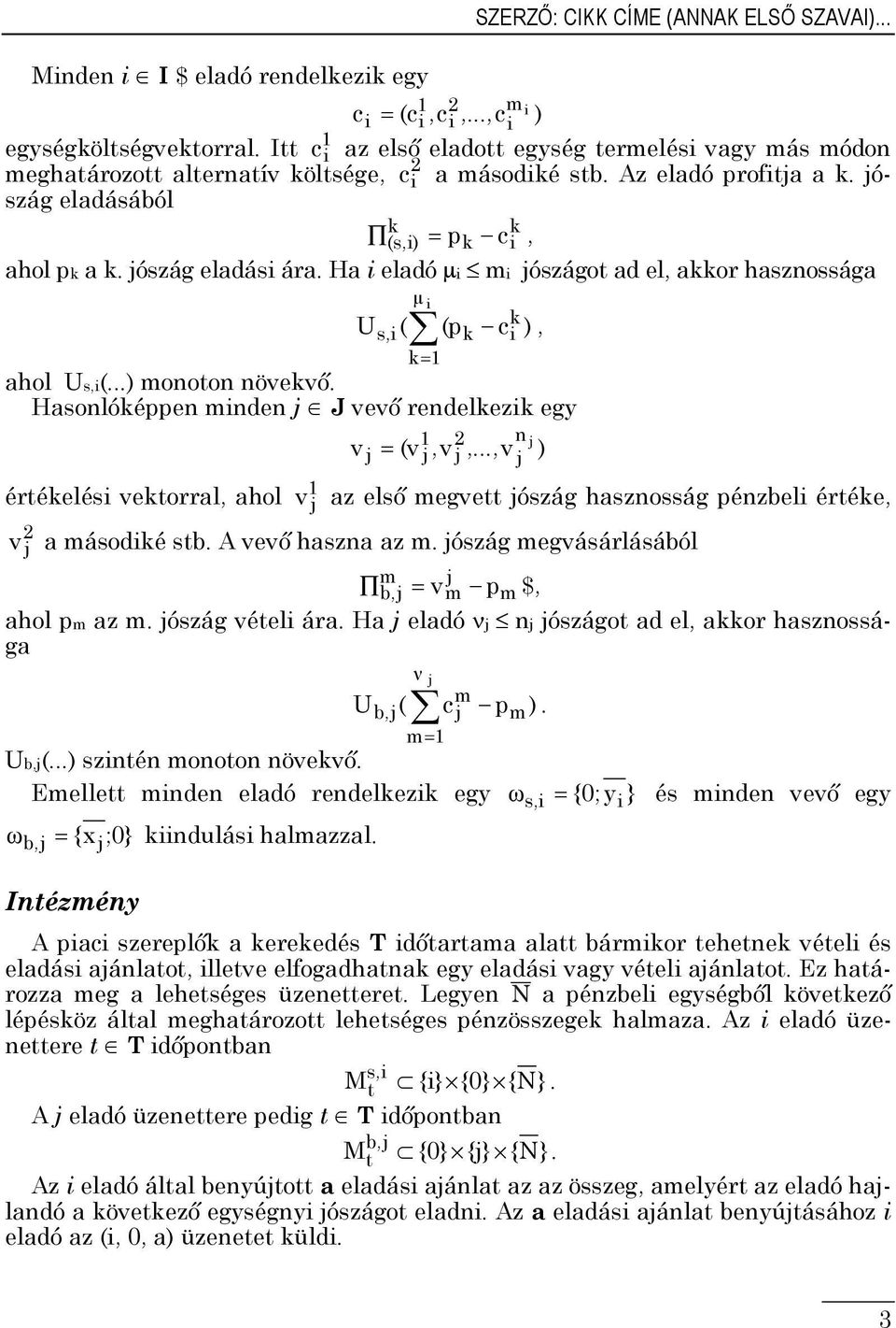 Ha eladó µ m ószágot ad el, aor hasznossága µ Us,( (p c ), = ahol Us,(...) monoton növevő. Hasonlóéppen mnden J vevő rendelez egy értéelés vetorral, ahol v v n v = (v,v,.