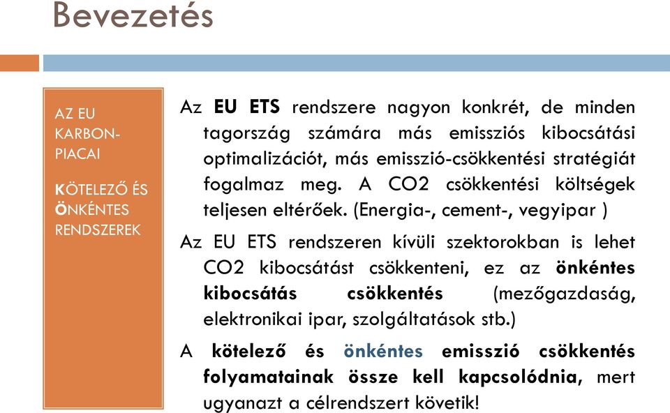 (Energia-, cement-, vegyipar ) Az EU ETS rendszeren kívüli szektorokban is lehet CO2 kibocsátást csökkenteni, ez az önkéntes kibocsátás csökkentés