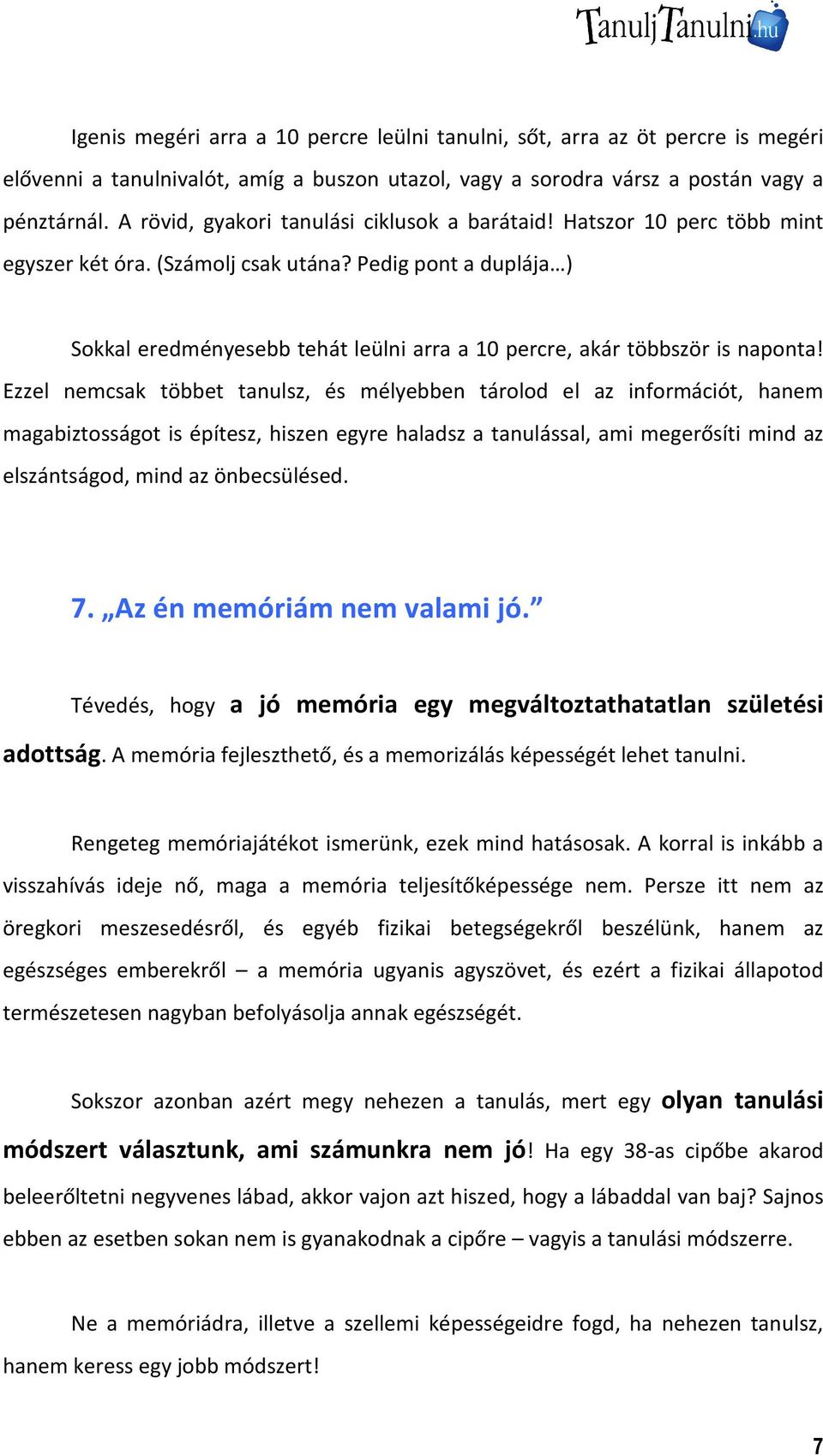 Pedig pont a duplája ) Sokkal eredményesebb tehát leülni arra a 10 percre, akár többször is naponta!