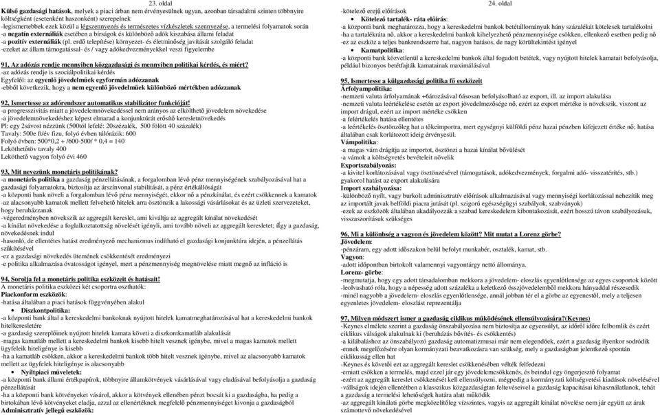 erdı telepítése) környezet- és életminıség javítását szolgáló feladat -ezeket az állam támogatással- és / vagy adókedvezményekkel veszi figyelembe 91, Az adózás rendje mennyiben közgazdasági és