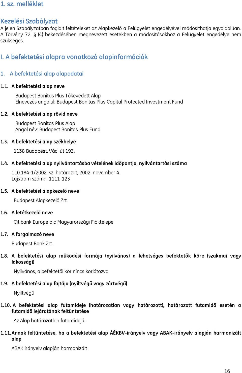 A befektetési alap alapadatai 1.1. A befektetési alap neve Budapest Bonitas Plus Tőkevédett Alap Elnevezés angolul: Budapest Bonitas Plus Capital Protected Investment Fund 1.2.