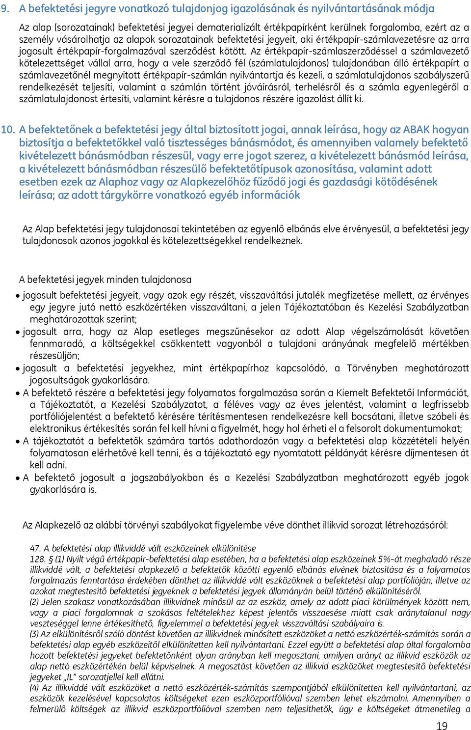 Az értékpapír-számlaszerződéssel a számlavezető kötelezettséget vállal arra, hogy a vele szerződő fél (számlatulajdonos) tulajdonában álló értékpapírt a számlavezetőnél megnyitott értékpapír-számlán