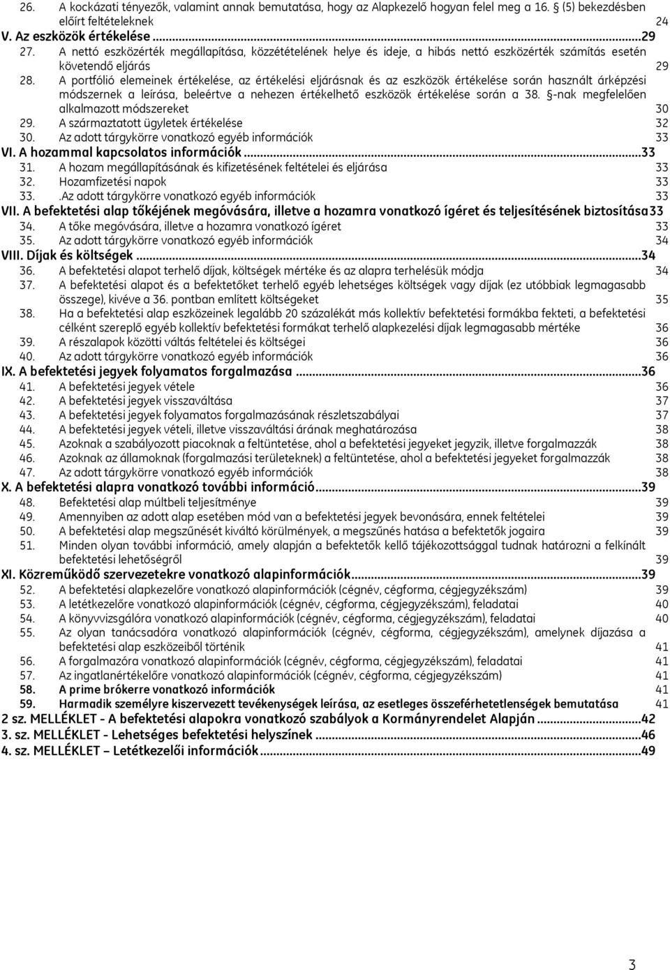 A portfólió elemeinek értékelése, az értékelési eljárásnak és az eszközök értékelése során használt árképzési módszernek a leírása, beleértve a nehezen értékelhető eszközök értékelése során a 38.