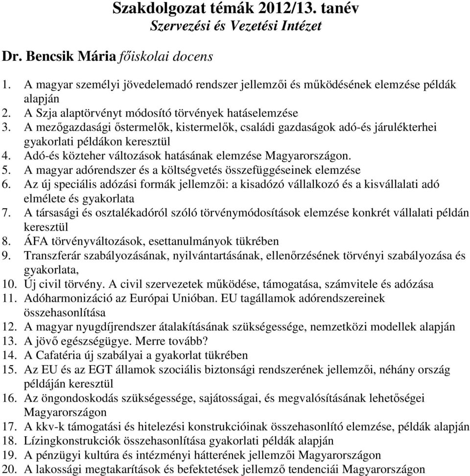 Adó-és közteher változások hatásának elemzése Magyarországon. 5. A magyar adórendszer és a költségvetés összefüggéseinek elemzése 6.