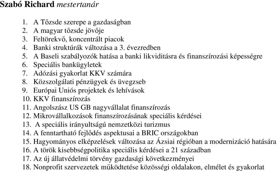 Európai Uniós projektek és lehívások 10. KKV finanszírozás 11. Angolszász US GB nagyvállalat finanszírozás 12. Mikrovállalkozások finanszírozásának speciális kérdései 13.