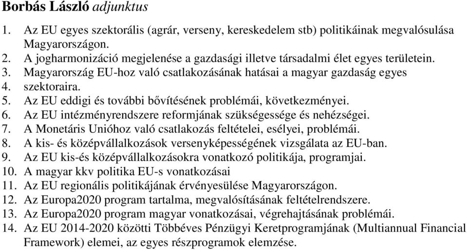 Az EU eddigi és további bővítésének problémái, következményei. 6. Az EU intézményrendszere reformjának szükségessége és nehézségei. 7.