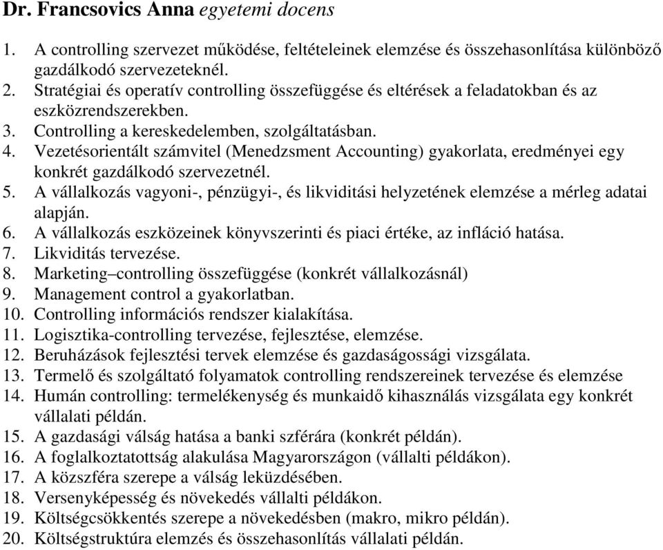 Vezetésorientált számvitel (Menedzsment Accounting) gyakorlata, eredményei egy konkrét gazdálkodó szervezetnél. 5.