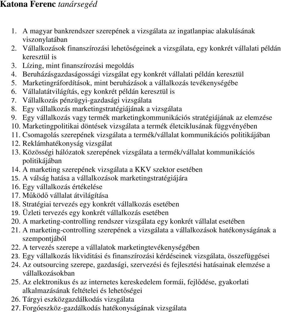 Beruházásgazdaságossági vizsgálat egy konkrét vállalati példán keresztül 5. Marketingráfordítások, mint beruházások a vállalkozás tevékenységébe 6.