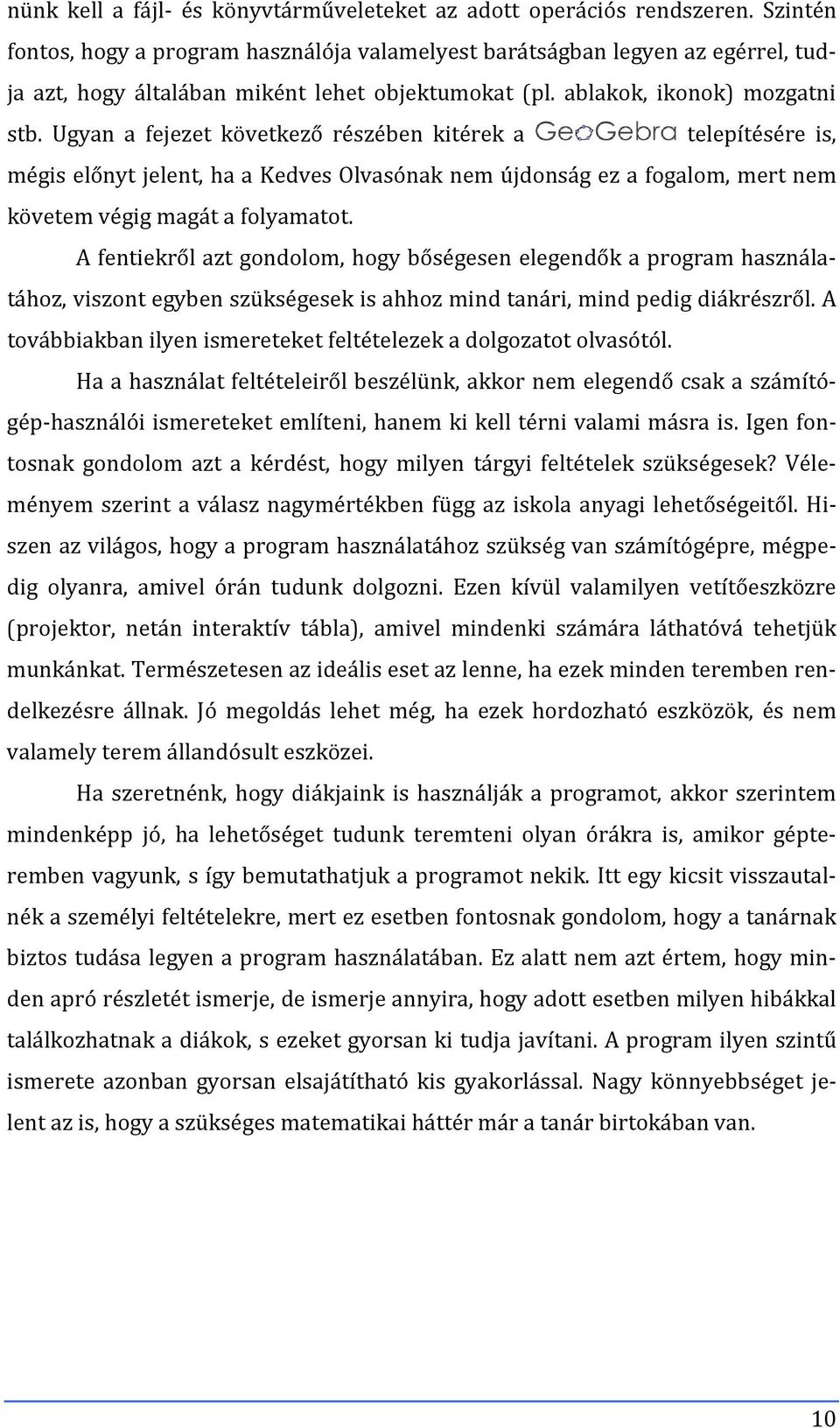 Ugyan a fejezet következő részében kitérek a telepítésére is, mégis előnyt jelent, ha a Kedves Olvasónak nem újdonság ez a fogalom, mert nem követem végig magát a folyamatot.