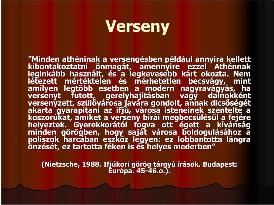 javára gondolt, annak dicsőségét akarta gyarapítani az ifjú,, városa v isteneinek szentelte a koszorúkat, kat, amiket a verseny bírái b i megbecsülésül l a fejére helyeztek.