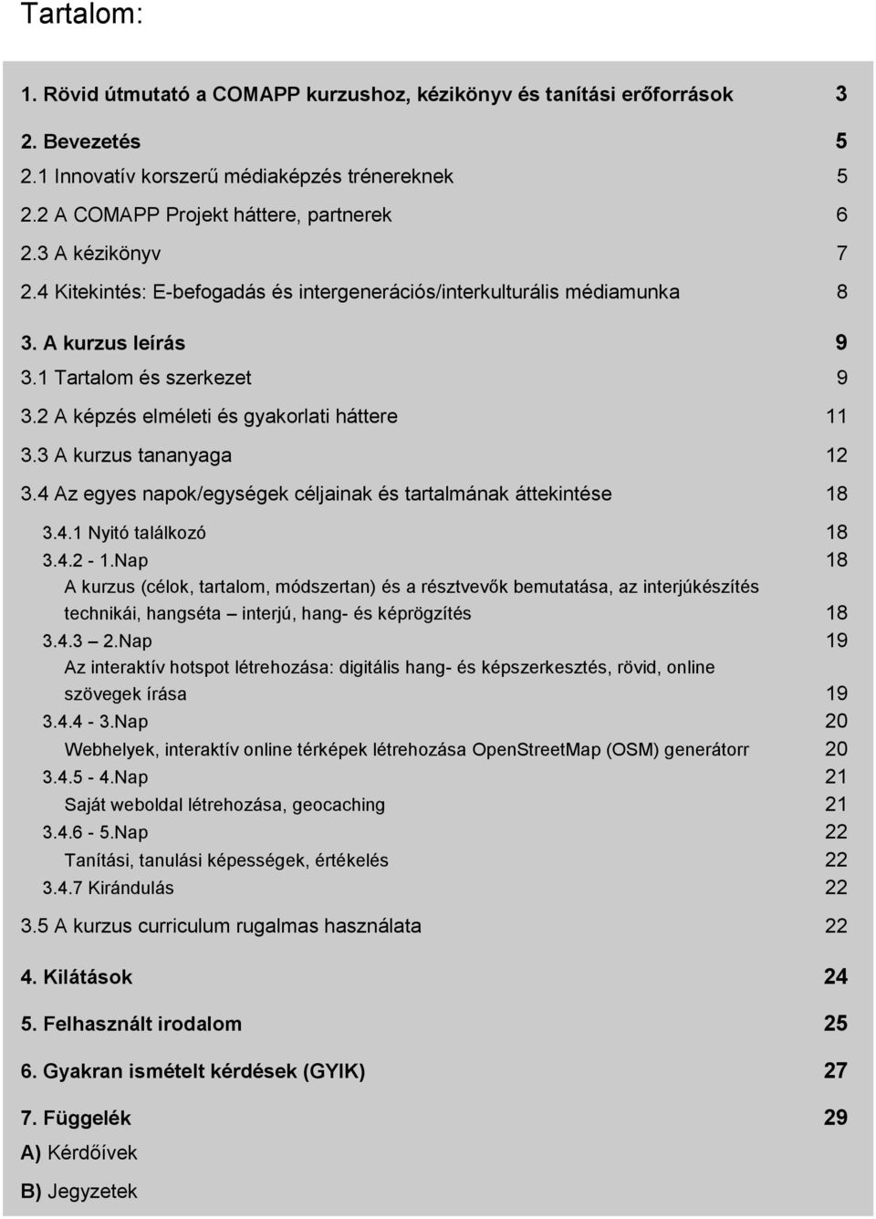 3 A kurzus tananyaga 12 3.4 Az egyes napok/egységek céljainak és tartalmának áttekintése 18 3.4.1 Nyitó találkozó 18 3.4.2-1.