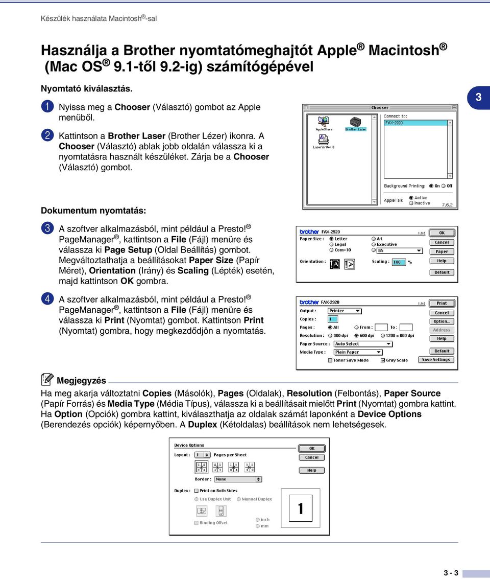 Zárja be a Chooser (Választó) gombot. 3 Dokumentum nyomtatás: 3 A szoftver alkalmazásból, mint például a Presto!