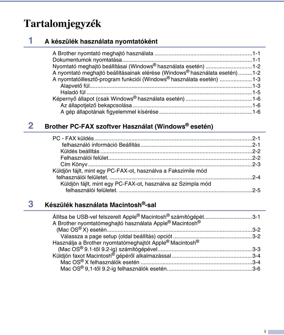 ..1-5 Képernyő állapot (csak Windows használata esetén)...1-6 Az állapotjelző bekapcsolása...1-6 A gép állapotának figyelemmel kísérése.