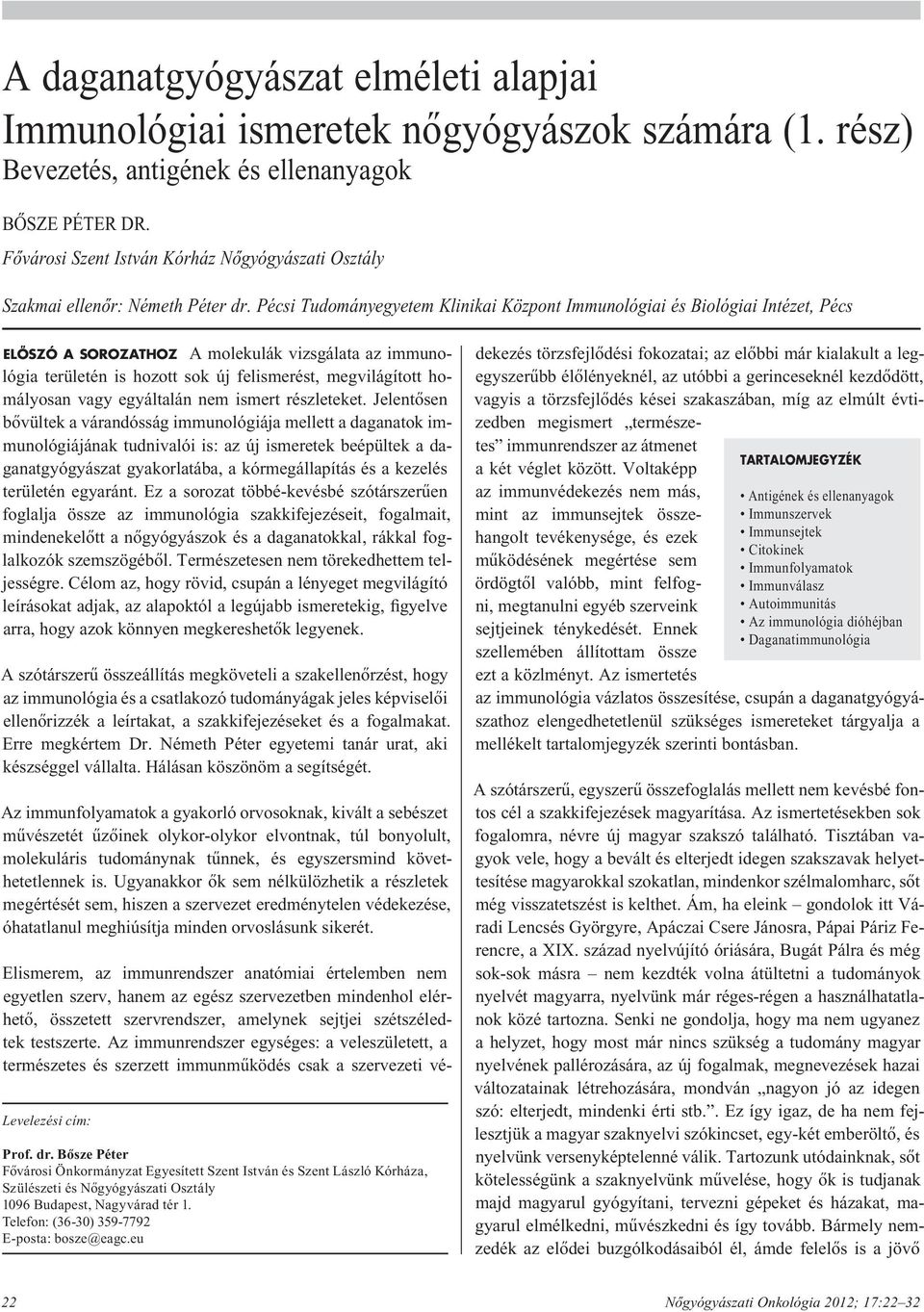 Pécsi Tudományegyetem Klinikai Központ Immunológiai és Biológiai Intézet, Pécs ELÔSZÓ A SOROZATHOZ A molekulák vizsgálata az immunológia területén is hozott sok új felismerést, megvilágított