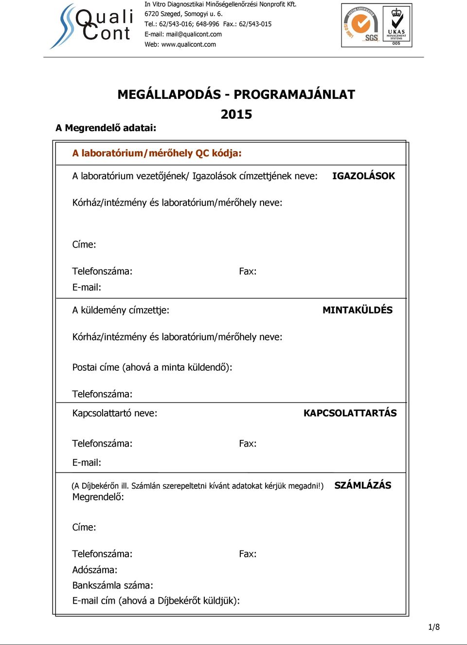 com MEGÁLLAPODÁS - PROGRAMAJÁNLAT A Megrendelő adatai: 2015 A laboratórium/mérőhely QC kódja: A laboratórium vezetőjének/ Igazolások címzettjének neve: IGAZOLÁSOK Kórház/intézmény és
