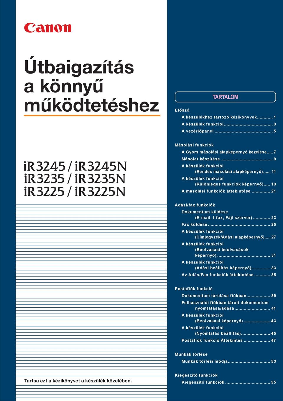 .. Adási/fax funkciók Dokumentum küldése (E-mail, I-fax, Fájl szerver)... Fax küldése... A készülék funkciói (Címjegyzék/Adási alapképernyő)... 7 A készülék funkciói (Beolvasási beolvasások képernyő).