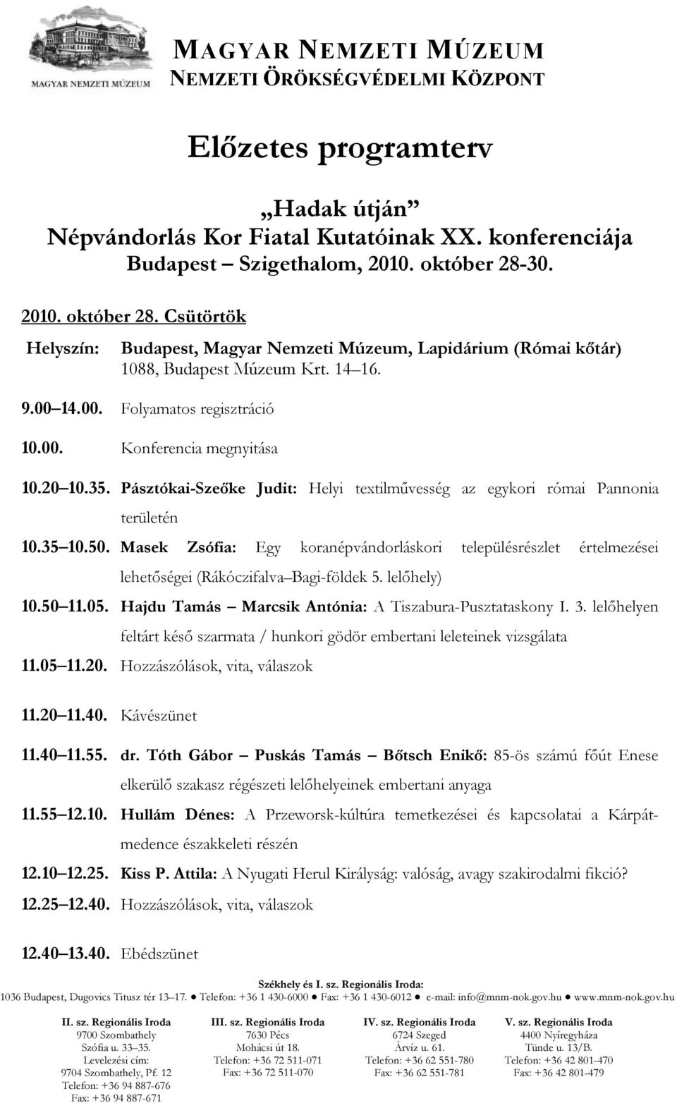 35. Pásztókai-Szeőke Judit: Helyi textilművesség az egykori római Pannonia területén 10.35 10.50.