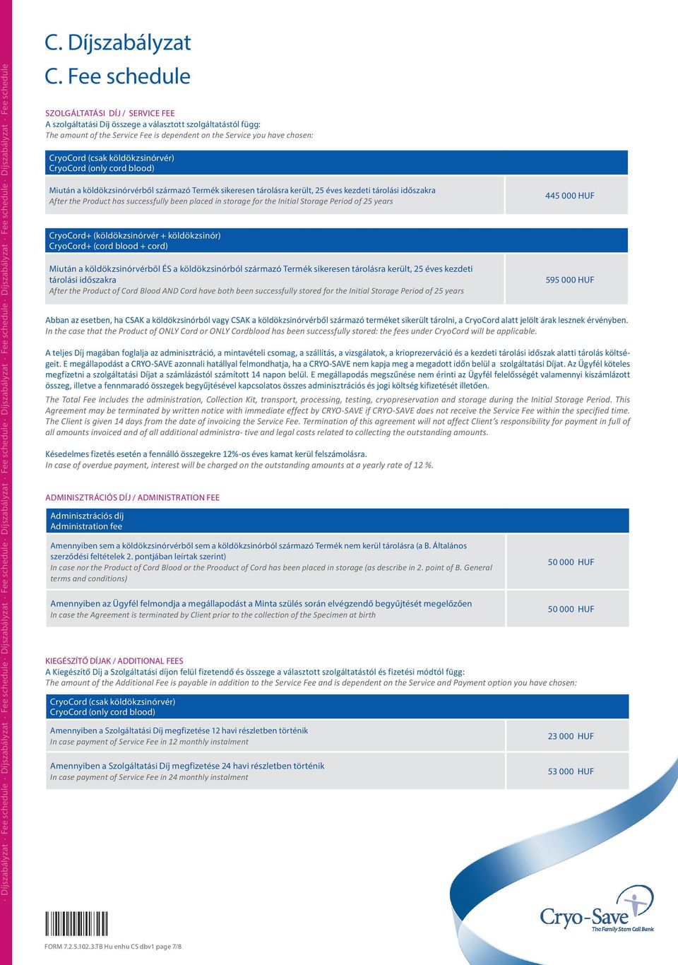 Fee schedule SZOLGÁLTATÁSI DÍJ / SERVICE FEE A szolgáltatási Díj összege a választott szolgáltatástól függ: The amount of the Service Fee is dependent on the Service you have chosen: CryoCord (csak