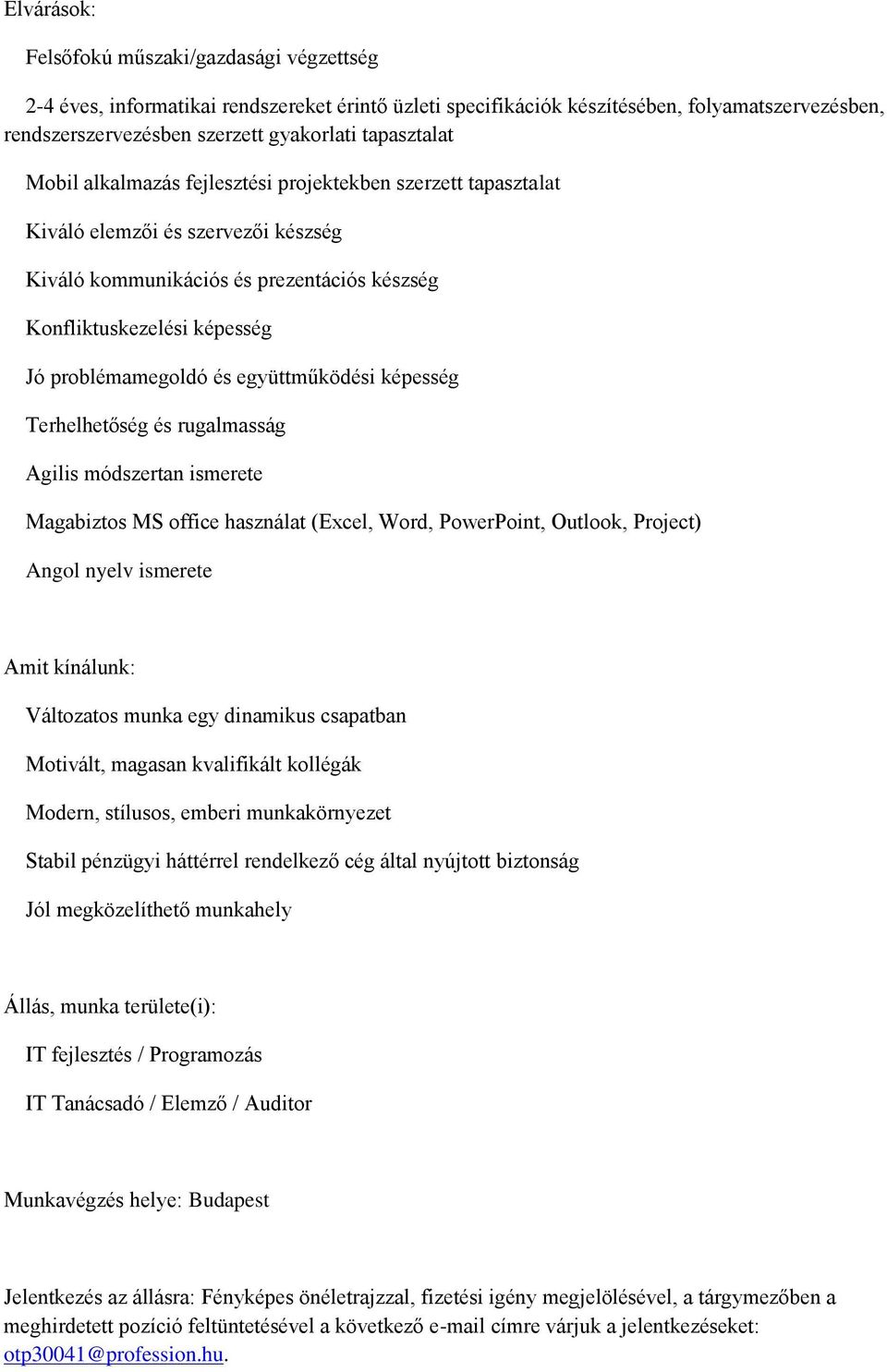 együttműködési képesség Terhelhetőség és rugalmasság Agilis módszertan ismerete Magabizts MS ffice használat (Excel, Wrd, PwerPint, Outlk, Prject) Angl nyelv ismerete Amit kínálunk: Váltzats munka