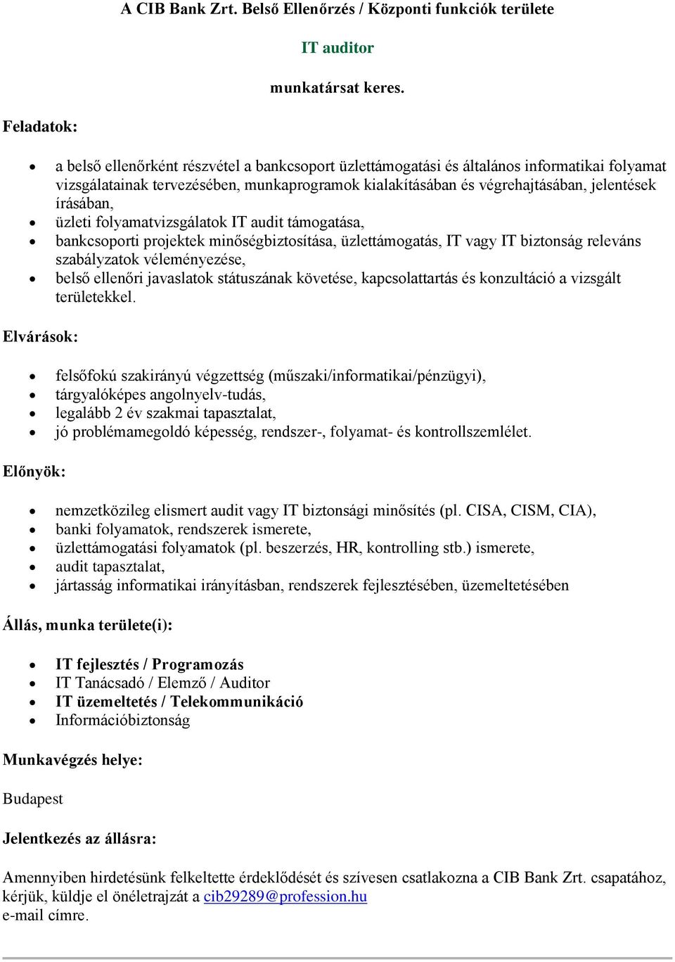 üzleti flyamatvizsgálatk IT audit támgatása, bankcsprti prjektek minőségbiztsítása, üzlettámgatás, IT vagy IT biztnság releváns szabályzatk véleményezése, belső ellenőri javaslatk státuszának