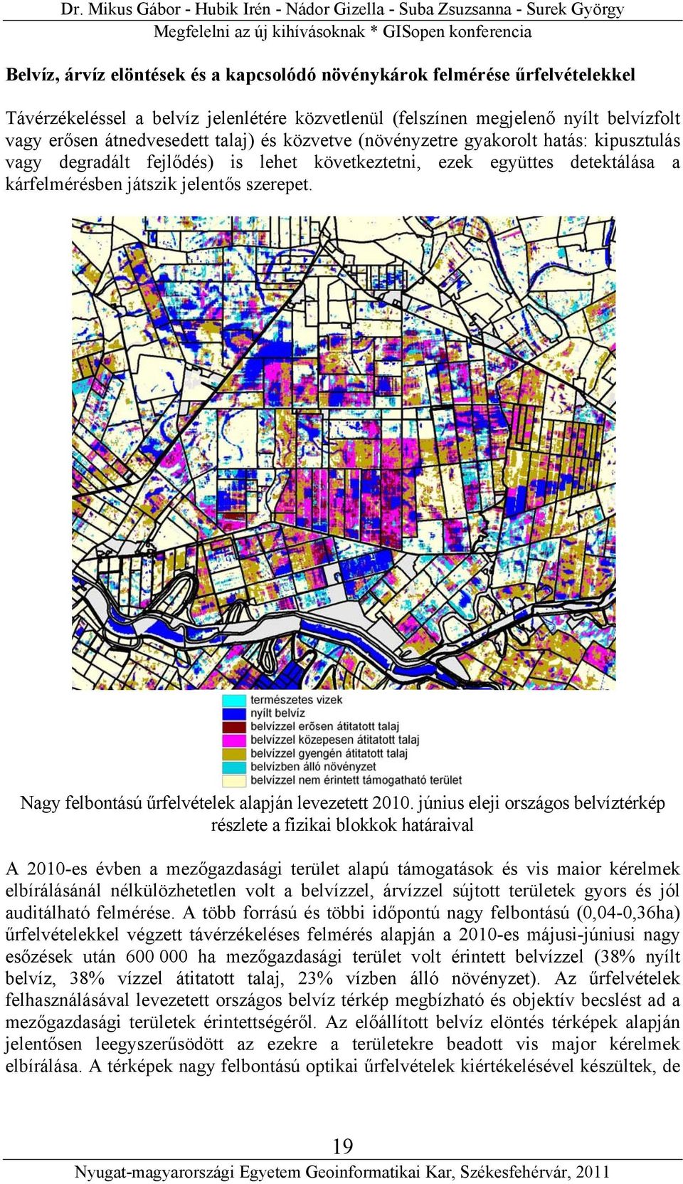 detektálása a kárfelmérésben játszik jelentős szerepet. Nagy felbontású űrfelvételek alapján levezetett 2010.