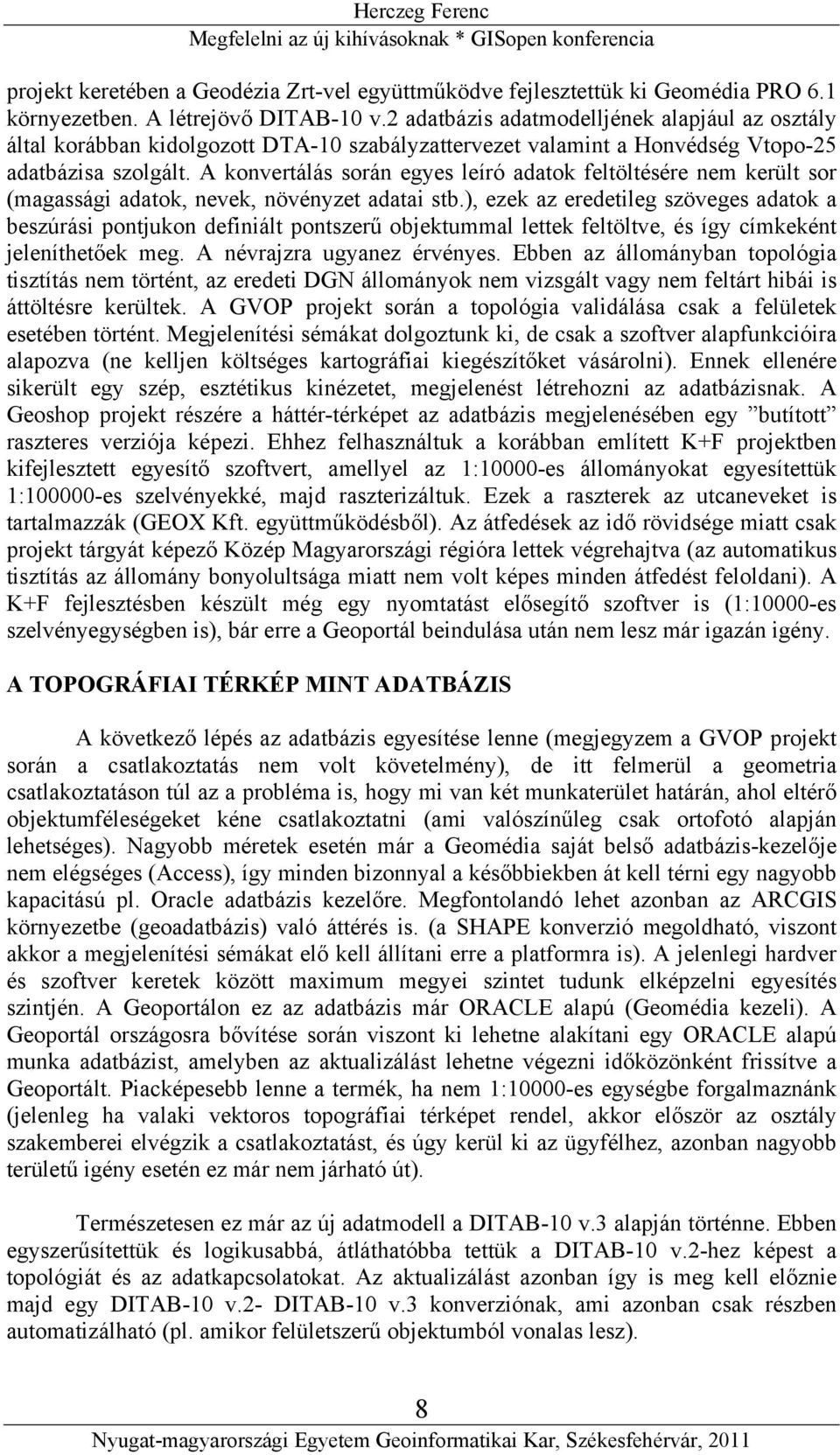 A konvertálás során egyes leíró adatok feltöltésére nem került sor (magassági adatok, nevek, növényzet adatai stb.