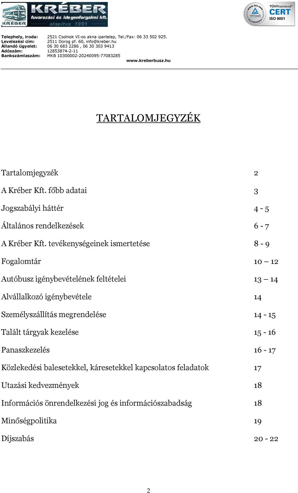 Személyszállítás megrendelése 14-15 Talált tárgyak kezelése 15-16 Panaszkezelés 16-17 Közlekedési balesetekkel, káresetekkel