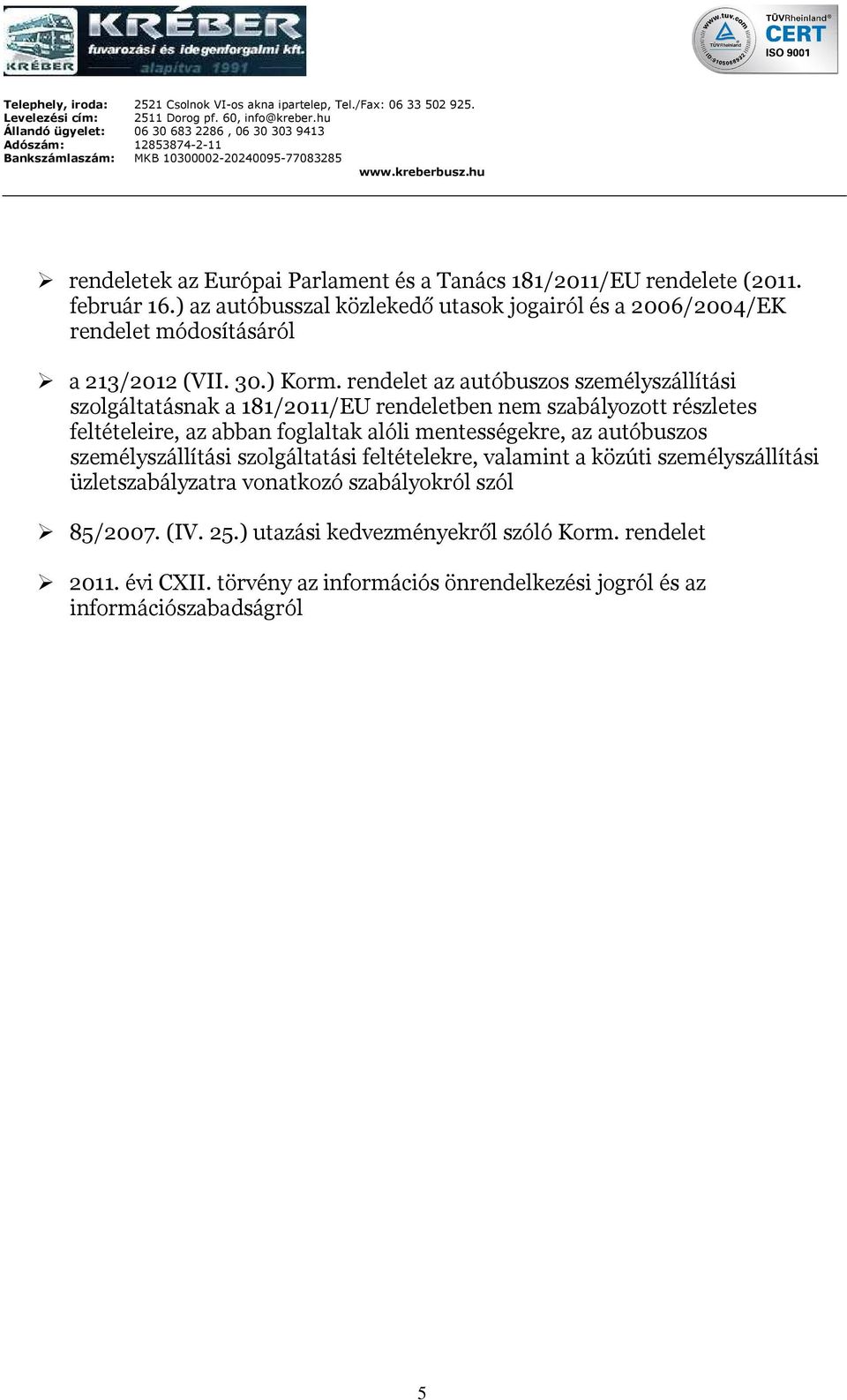 rendelet az autóbuszos személyszállítási szolgáltatásnak a 181/2011/EU rendeletben nem szabályozott részletes feltételeire, az abban foglaltak alóli mentességekre,