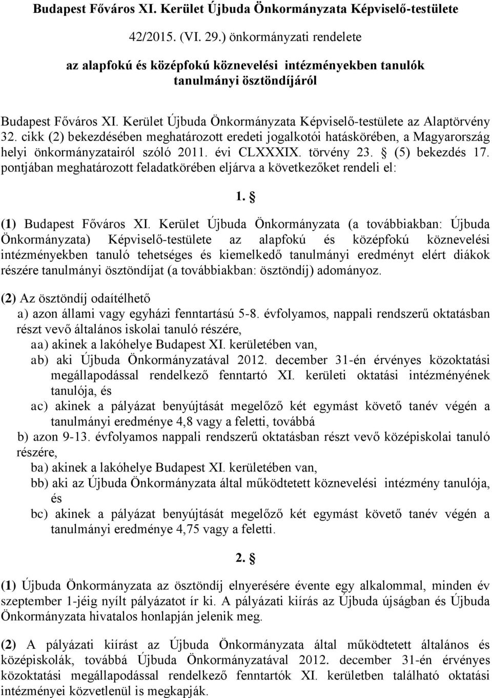 cikk (2) bekezdésében meghatározott eredeti jogalkotói hatáskörében, a Magyarország helyi önkormányzatairól szóló 2011. évi CLXXXIX. törvény 23. (5) bekezdés 17.
