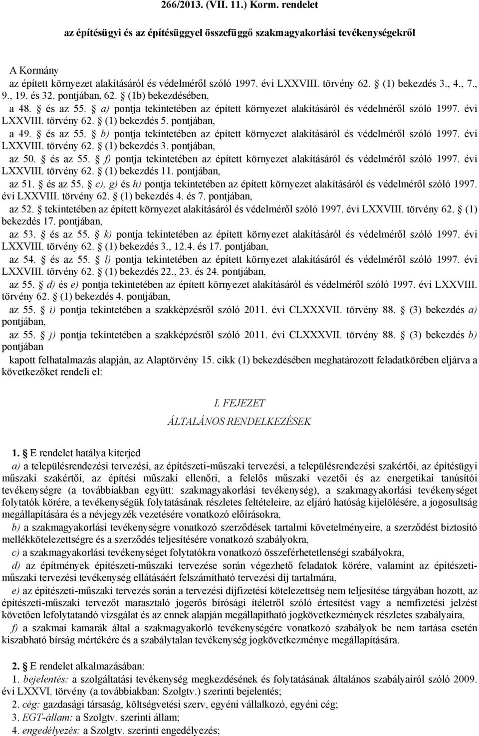 törvény 62. (1) bekezdés 5. pontjában, a 49. és az 55. b) pontja tekintetében az épített környezet alakításáról és védelméről szóló 1997. évi LXXVIII. törvény 62. (1) bekezdés 3. pontjában, az 50.