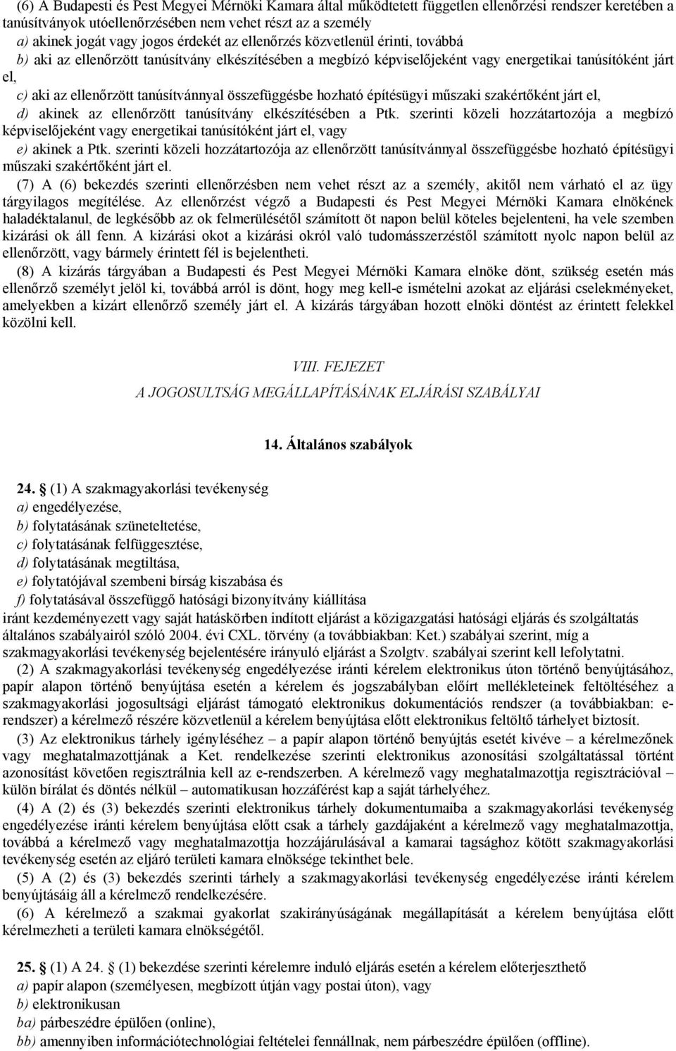 tanúsítvánnyal összefüggésbe hozható építésügyi műszaki szakértőként járt el, d) akinek az ellenőrzött tanúsítvány elkészítésében a Ptk.