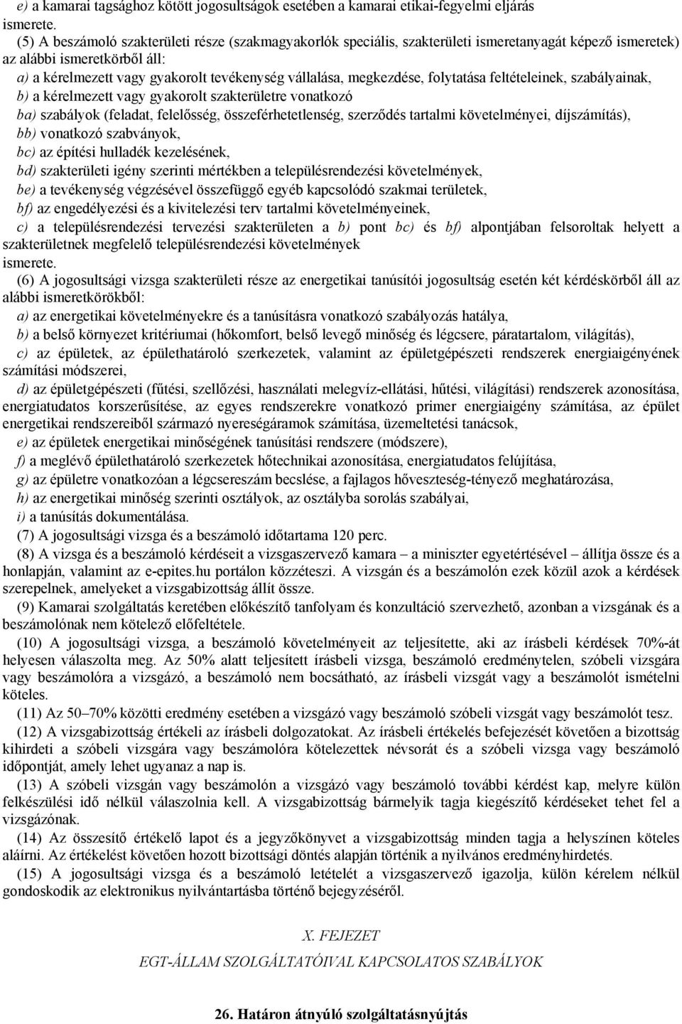 megkezdése, folytatása feltételeinek, szabályainak, b) a kérelmezett vagy gyakorolt szakterületre vonatkozó ba) szabályok (feladat, felelősség, összeférhetetlenség, szerződés tartalmi követelményei,