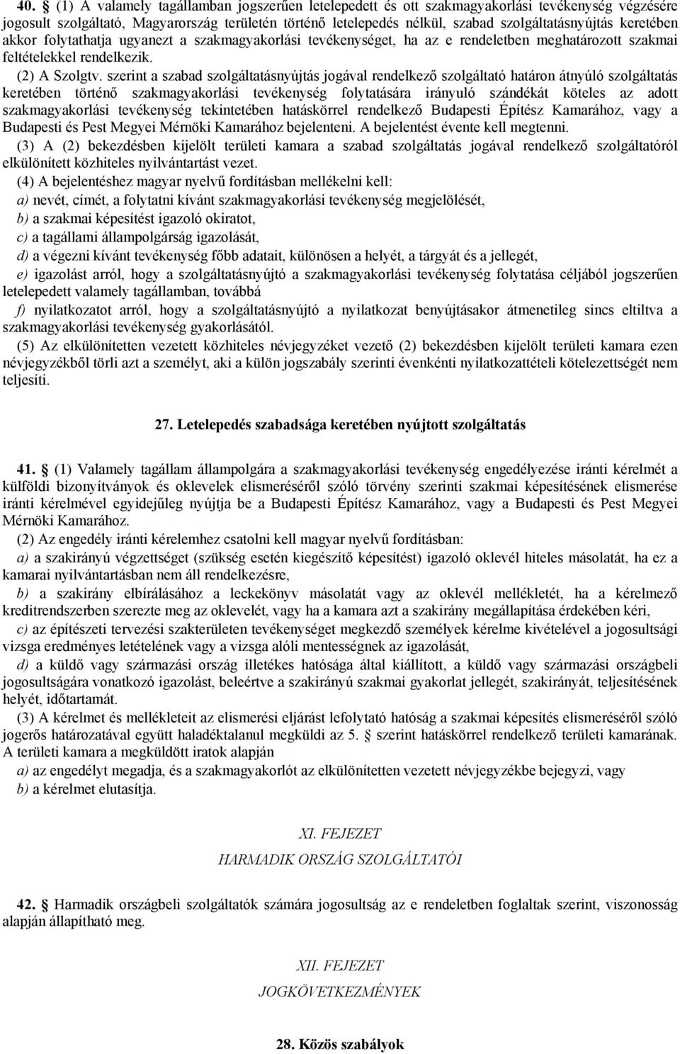 szerint a szabad szolgáltatásnyújtás jogával rendelkező szolgáltató határon átnyúló szolgáltatás keretében történő szakmagyakorlási tevékenység folytatására irányuló szándékát köteles az adott