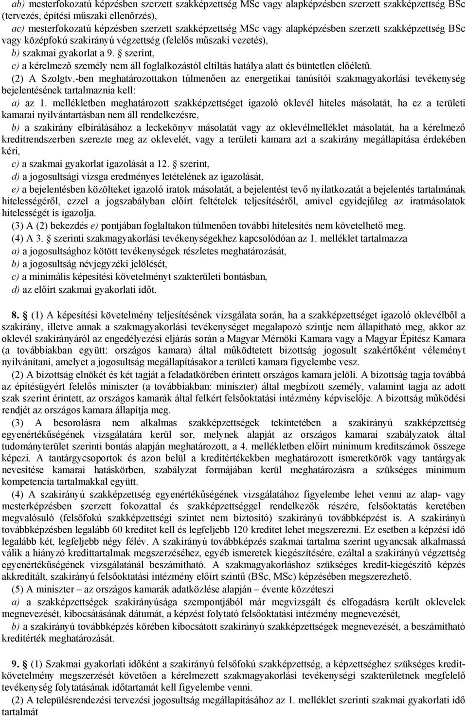 szerint, c) a kérelmező személy nem áll foglalkozástól eltiltás hatálya alatt és büntetlen előéletű. (2) A Szolgtv.