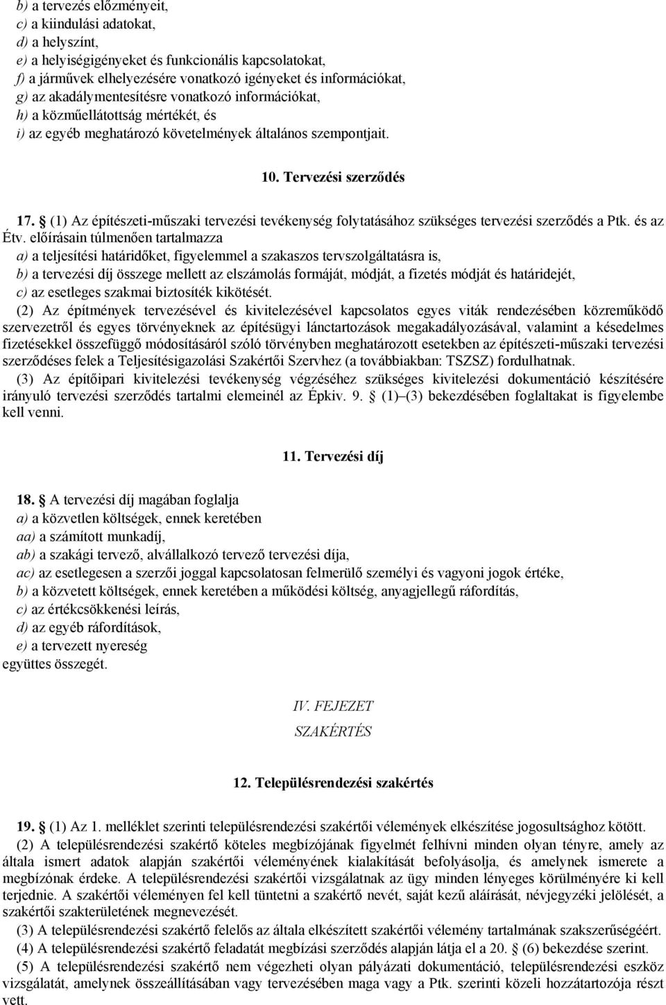 (1) Az építészeti-műszaki tervezési tevékenység folytatásához szükséges tervezési szerződés a Ptk. és az Étv.