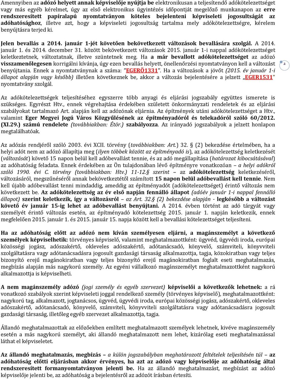 benyújtásra terjed ki. Jelen bevallás a 2014. január 1-jét követően bekövetkezett változások bevallására szolgál. A 2014. január 1. és 2014. december 31. között bekövetkezett változások 2015.